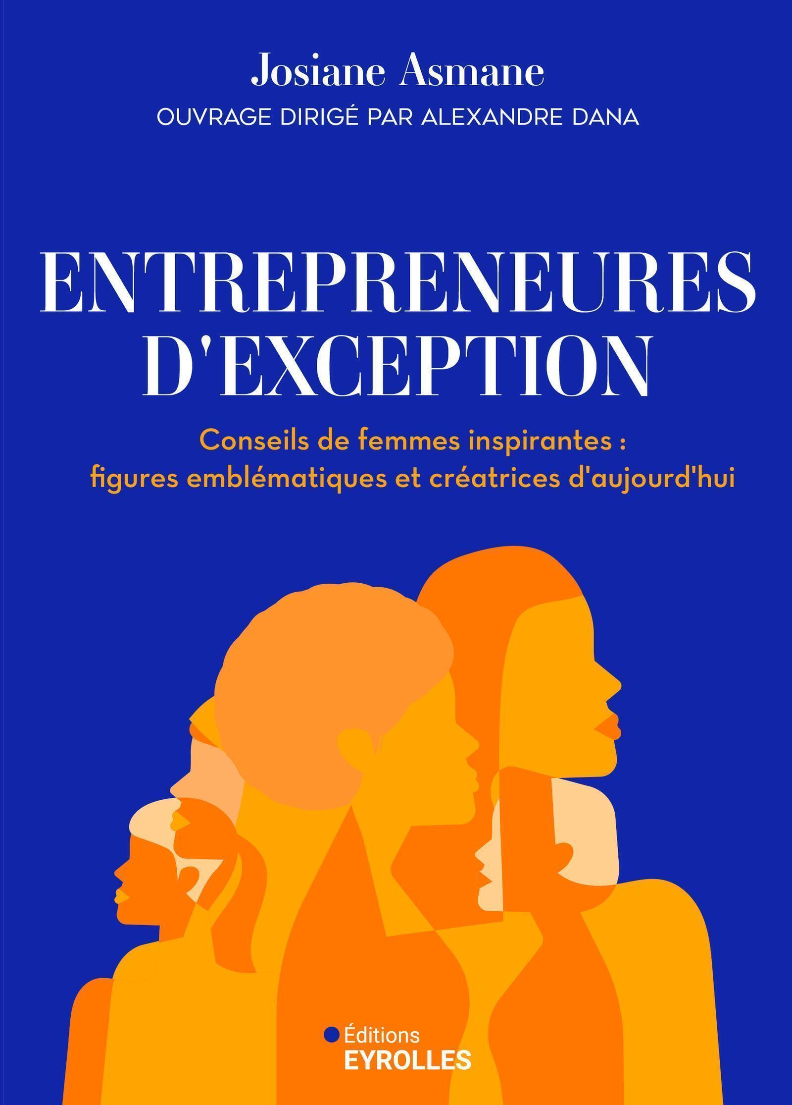 Visuel de <a href="https://www.editions-eyrolles.com/livre/entrepreneuses-d-exception">Entrepreneures d'exception</a> de <a href=https://www.editions-eyrolles.com/auteurs/josiane-asmane">Josiane Asmane</a>